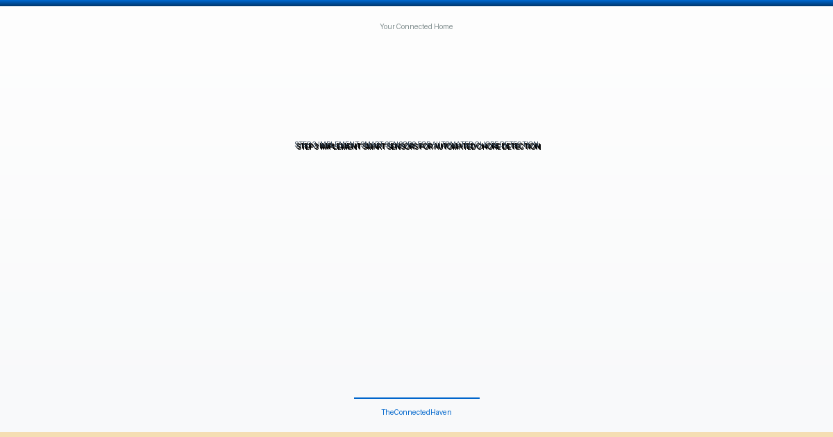 Step 3: Implement Smart Sensors for Automated Chore Detection