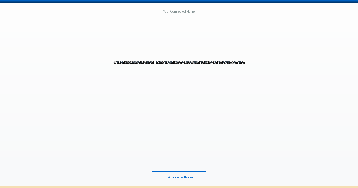 Step 4: Program Universal Remotes and Voice Assistants for Centralized Control